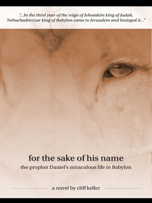 Title details for For the Sake of His Name, the Prophet Daniel's Miraculous Life in Babylon by Cliff Keller - Available